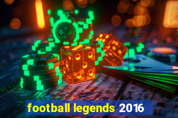 football legends 2016